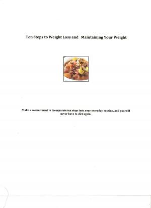 Cover of the book Ten Steps to Weight Loss and Maintaining Your Weight by Jill Spiewak Eng