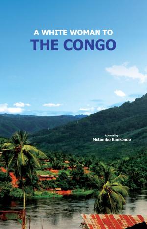 Cover of the book A White Woman To The Congo by Michael Sargent