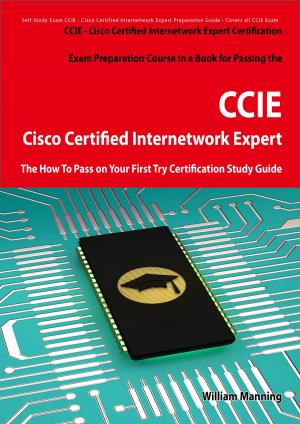Cover of the book Cisco Certified Internetwork Expert - CCIE Certification Exam Preparation Course in a Book for Passing the Cisco Certified Internetwork Expert - CCIE Exam - The How To Pass on Your First Try Certification Study Guide by David Cox