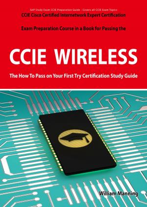 Cover of the book CCIE Cisco Certified Internetwork Expert Wireless Certification Exam Preparation Course in a Book for Passing the CCIE Exam - The How To Pass on Your First Try Certification Study Guide by Douglas Herrera