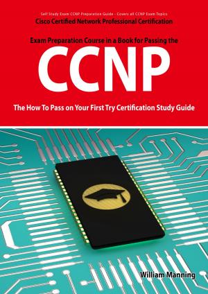 Cover of the book CCNP Cisco Certified Network Professional Certification Exam Preparation Course in a Book for Passing the CCNP Exam - The How To Pass on Your First Try Certification Study Guide by Landry Jeffrey