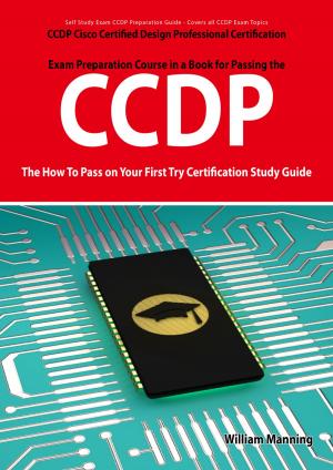 Cover of the book CCDP Cisco Certified Design Professional Certification Exam Preparation Course in a Book for Passing the CCDP Exam - The How To Pass on Your First Try Certification Study Guide by Maurice Thompson
