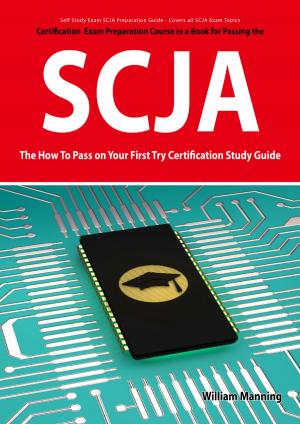 Cover of the book SCJA Exam Certification Exam Preparation Course in a Book for Passing the SCJA CX-310-019 Exam - The How To Pass on Your First Try Certification Study Guide by Ann Bond