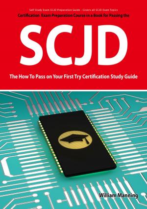 Cover of the book SCJD Exam Certification Exam Preparation Course in a Book for Passing the SCJD Exam - The How To Pass on Your First Try Certification Study Guide by Mackenzie Sharpe