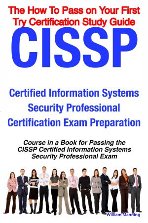 Cover of the book CISSP Certified Information Systems Security Professional Certification Exam Preparation Course in a Book for Passing the CISSP Certified Information Systems Security Professional Exam - The How To Pass on Your First Try Certification Study Guide by Judy Zimmerman