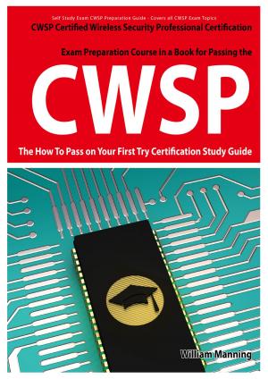 bigCover of the book CWSP Certified Wireless Security Professional Certification Exam Preparation Course in a Book for Passing the CWSP Certified Wireless Security Professional Exam - The How To Pass on Your First Try Certification Study Guide by 