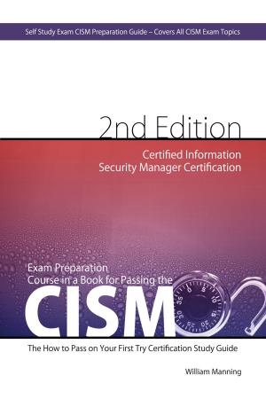 Cover of the book CISM Certified Information Security Manager Certification Exam Preparation Course in a Book for Passing the CISM Exam - The How To Pass on Your First Try Certification Study Guide - Second Edition by Ralph Sharpe
