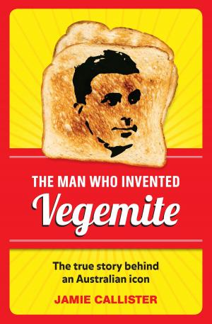 Cover of the book The Man Who Invented Vegemite by Lee Holmes