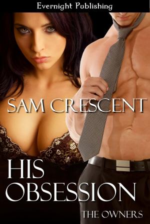 Cover of the book His Obsession by Sam Crescent