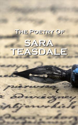 Cover of the book The Poetry Of Sara Teasdale by Alfred Lord Tennyson, Algernon Charles Swinburne, John Keats, Percy Bysshe Shelley