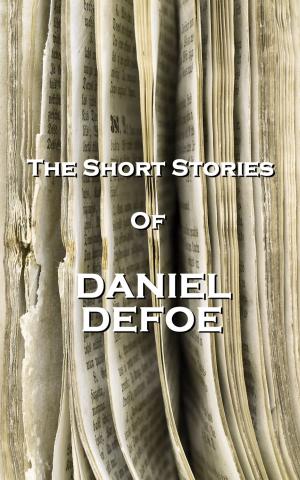 Cover of the book The Short Stories Of Daniel Defoe by Robert Louis Stevenson, Mary Shelley, HP Lovecraft, AM Burrage