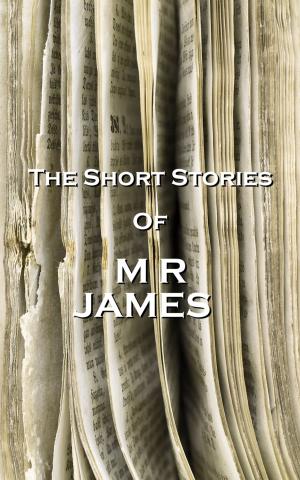 Cover of the book The Short Stories Of MR James by Robert Burns, Edgar Allan Poe, John Keats, Henry Longfellow