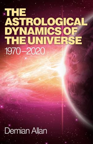 Cover of the book The Astrological Dynamics of the Universe by Alice Grist