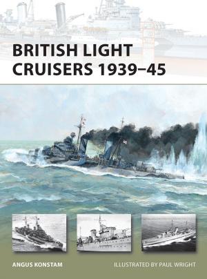 Cover of the book British Light Cruisers 1939–45 by Ian MacRae, Adrian Furnham, Martin Reed