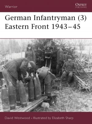 Cover of the book German Infantryman (3) Eastern Front 1943–45 by Amorak Huey, W. Todd Kaneko