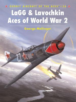 Cover of the book LaGG & Lavochkin Aces of World War 2 by Robert Hancock-Jones, James Renshaw, Laura Swift