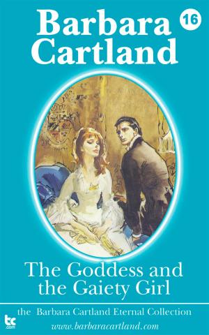 Cover of the book 16. The Goddess and the Gaiety Girl by Barbara Cartland