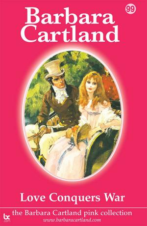 Cover of the book 99. Love Conquers War by Barbara Cartland