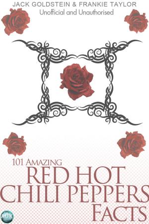 Cover of the book 101 Amazing Red Hot Chili Peppers Facts by Tony Matthews
