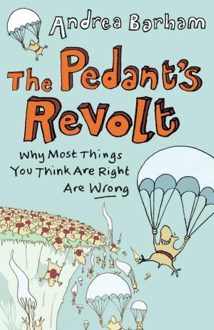 Cover of the book The Pedant's Revolt: Why Most Things You Think Are Right Are Wrong by Karen Dolby