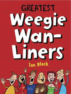Cover of the book Greatest Weegie Wan-Liners by Ian Black