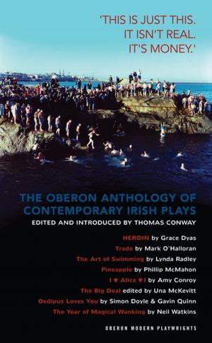 Cover of the book The Oberon Anthology of Contemporary Irish Plays: 'This is just this. This isn't real. It’s money.’ by AJ Taudevin