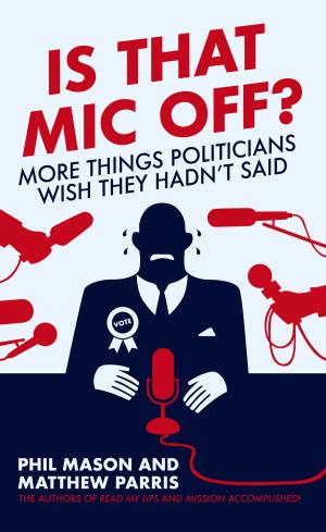 Cover of the book Is That Mic Off? by Rt Hon. Sir Oliver Letwin