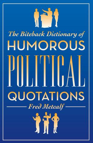 Cover of the book The Biteback Dictionary of Humorous Political Quotations by Gail Nattrass