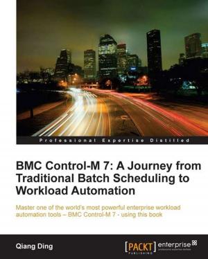 Cover of the book BMC Control-M 7: A Journey from Traditional Batch Scheduling to Workload Automation by David Mercer