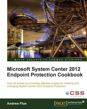 Cover of the book Microsoft System Center 2012 Endpoint Protection Cookbook by Denis Perevalov