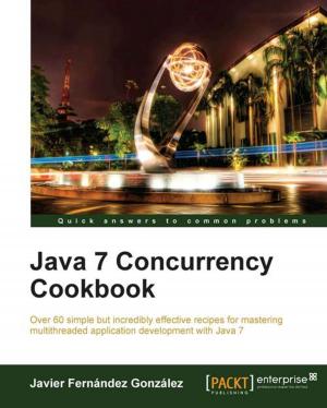 Cover of the book Java 7 Concurrency Cookbook by Mahindra Morar, Abhishek Kumar, Gyanendra Kumar Gautam, Ashish Bhambhani, James Corbould, Martin Abbott