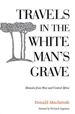 Cover of the book Travels in the White Man's Grave by Robyn Webb