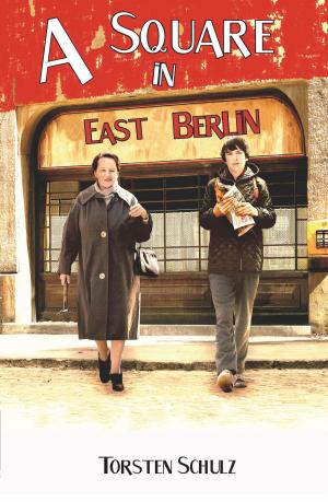 Cover of the book A Square in East Berlin by Phil Gilvin