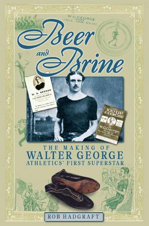 Cover of the book Beer and Brine: The Making of Walter George - Athletics' First Superstar by Kenny Ross