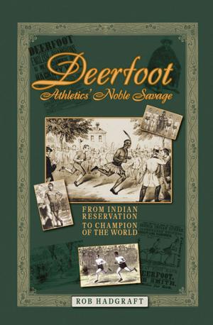 bigCover of the book Deerfoot: Athletics' Noble Savage - From Indian Reservation to Champion of the World by 