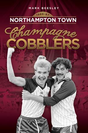 Book cover of Champagne Cobblers: Northampton Town 1986-87