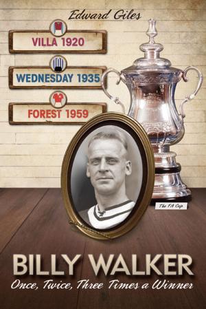 Cover of the book Billy Walker: Once, Twice, Three Times an FA Cup Winner (Aston Villa, Sheffield Wednesday, Nottingham Forest) by Rob Siekmann
