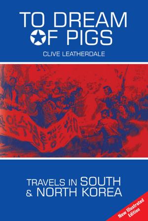 Cover of the book To Dream of Pigs: Travels in South and North Korea by Rob Hadgraft