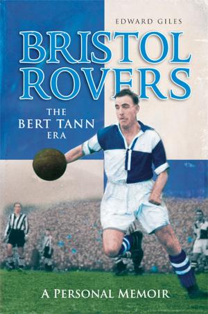 Cover of the book Bristol Rovers: The Bert Tann Era - A Personal Memoir by Rob Hadgraft