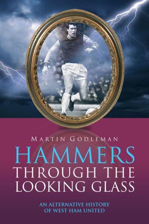 Cover of the book Hammers Through the Looking Glass: An Alternative History of West Ham United by Jim Brown