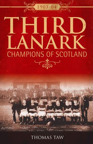 Cover of the book Third Lanark: Champions of Scotland 1903-04 by Dan Harralson