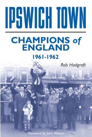 Cover of the book Ipswich Town: Champions of England 1961-62 by Alex Smith
