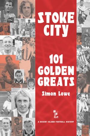 Cover of the book Stoke City: 101 Golden Greats - 1870-2001 by Terry Grandin