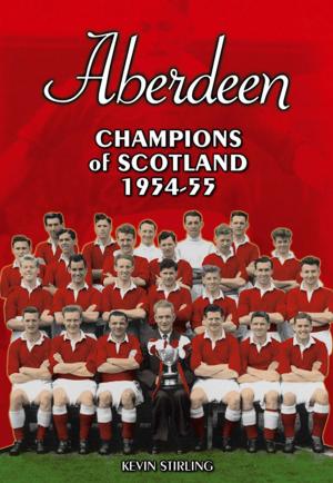 Cover of the book Aberdeen: Champions of Scotland 1954-55 by Martin Godleman