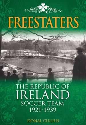 Cover of the book Freestaters: The Republic of Ireland Soccer Team 1921-1939 by Clive Leatherdale