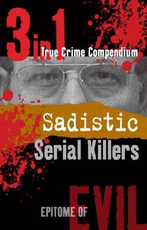 Cover of Sadistic Serial Killers (3-in-1 True Crime Compendium)