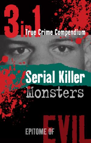 Cover of Serial Killer Monsters (3-in-1 True Crime Compendium)