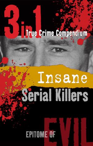 Cover of Insane Serial Killers (3-in-1 True Crime Compendium)