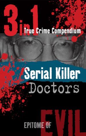 Cover of Serial Killer Doctors (3-in-1 True Crime Compendium)