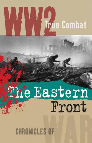 Cover of the book The Eastern Front (True Combat) by Nigel Cawthorne